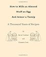 How to Milk an Almond, Stuff an Egg, and Armor a Turnip: A Thousand Years of Recipes
