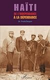 Haïti de l'indépendance à la dépendance (French Edition) by Frantz Douyon