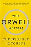 Why Orwell Matters by Christopher Hitchens