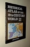 Historical Atlas of the 19th Century World 1783 - 1914 by 