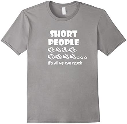 Mens Short People Kick Butt Its All We Can Reach Funny T-Sirt Medium Slate