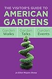 The Visitor's Guide to American Gardens: Garden Walks, Garden Talks, Garden Events by 