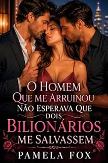Livro O homem que me arruinou não esperava que dois bilionários me salvassem.: Uma traição devastadora com uma chance inesperada de um final feliz. (Contemporary Romance Books)