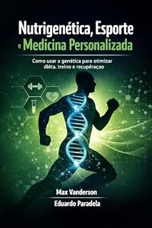 Livro Nutrigenética, esporte e medicina personalizada: como utilizar a genética para otimizar dieta, treino e recuperação (Ciência e Sociedade)