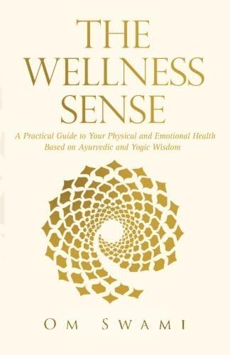 The Wellness Sense: A practical guide to your physical and emotional health based on Ayurvedic and yogic wisdom by Om Swami (2015-08-04) Paperback Bunko – 1 Jan. 1800