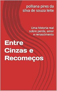 Livro Entre Cinzas e Recomeços: Uma historia real sobre perda, amor e renascimento