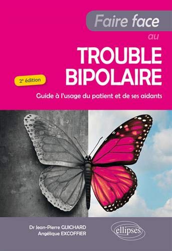 Faire face au trouble bipolaire : Guide à l'usage du patient et de ses aidants by