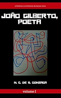 Livro João Gilberto, poet: the stories of bossa nova: João Gilberto used to compose some poems (English Edition)