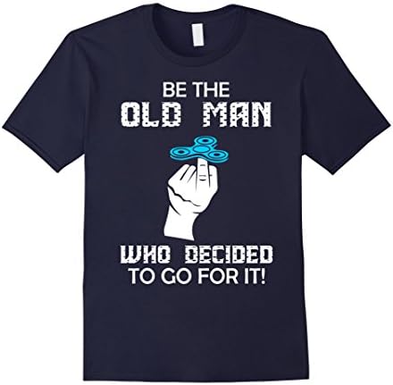 Mens Be Old Man Who Decided To Go For It Fidget Spiner Tshirt Small Navy