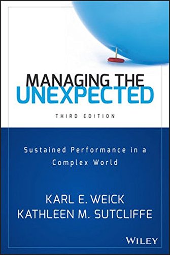 Managing the Unexpected: Sustained Performance in a Complex World, by Karl E. Weick, Kathleen M. Sutcliffe