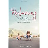 Reclaiming Your Heart: A Journey to Living Fully Alive
