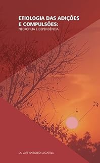 Livro Etiologia das Adicções e Compulsões: Necrofilia e dependência