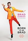 Born to Be Brad: My Life and Style, So Far by Brad Goreski, Mickey Rapkin