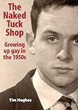 The Naked Tuck Shop - Growing up gay in the 1950s by