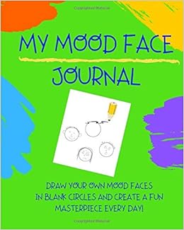 MY MOOD FACE JOURNAL: Draw your own Mood Faces in blank circles and create a fun masterpiece every day! Journals for kids, kids art, teenagers, tweens, art for teens cover image