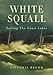 White Squall: Sailing the Great Lakes by Victoria Brehm