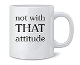 Poster Foundry Not with That Attitude Funny Ceramic