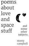 Poems About Love and Space Stuff: and some other subjects by