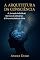 Livro A Arquitetura da Consciência: A Jornada Individual: Do Eco do Universo à Sincronicidade da Alma