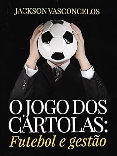 Livro O JOGO DOS CARTOLAS: Futebol e gestão: Fluminense, a antessala da sociedade anônima do futebol (SAF)