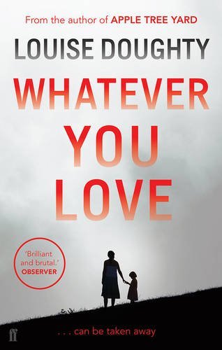 Whatever You Love by Louise Doughty (2014-03-06)