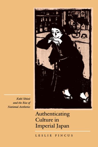 Authenticating Culture in Imperial Japan: Kuki Shuzo and the Rise of National Aesthetics