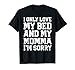 I Only Love My Bed And My Momma I'm Sorry Shirt