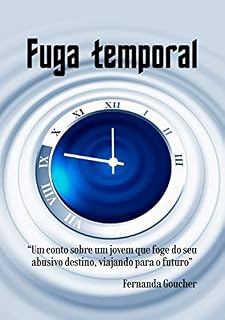 Livro Fuga temporal: “Um conto sobre um jovem que foge do seu abusivo destino, viajando para o futuro”