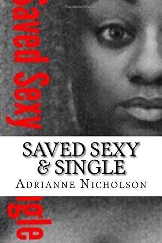 Saved Sexy Single How To Cope With Being Single Until The Right Person Comes Into Your Life Nicholson Adrianne 9781985109261 Amazon Com Books