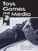 Toys, Games, and Media by Jeffrey Goldstein, David Buckingham