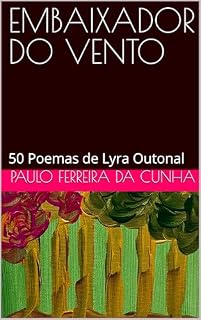 Livro EMBAIXADOR DO VENTO: 50 Poemas de Lyra Outonal