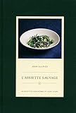 L'assiette sauvage : 50 recettes aux herbes et aux fleurs by 