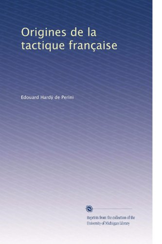 Origines de la tactique franÃ§aise (French Edition)
