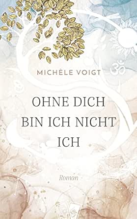 Ohne Dich Bin Ich Nicht Ich German Edition Kindle Edition By Voigt Michele Literature Fiction Kindle Ebooks Amazon Com