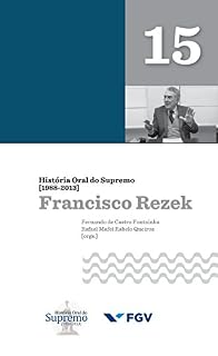 Livro História Oral do Supremo (1988-2013) - Volume 15: Francisco Rezek