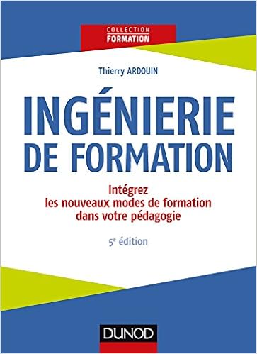 Ingénierie de formation - 5e éd. -Intégrez les nouveaux modes de formation dans votre pédagogie: Intégrez les nouveaux modes de formation dans votre pédagogie Livres,Etudes supérieures,Pédagogie et orientation