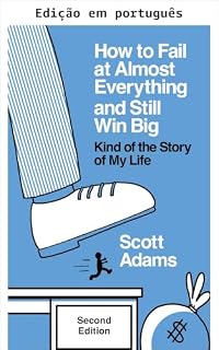 Livro Como fracassar em quase tudo e ainda assim vencer em grande (Série Sucesso de Scott Adams)
