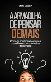Livro A armadilha de pensar demais: Como se libertar das correntes da análise excessiva e viver plenamente