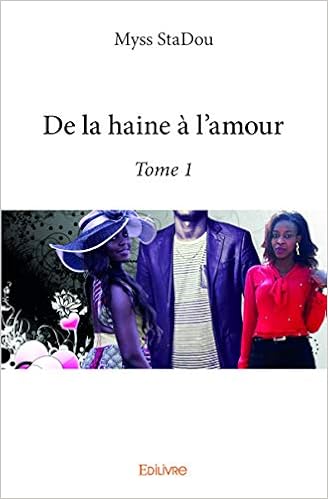 De La Haine A L Amour Tome 1 De La Haine A L Amour 1 French Edition Stadou Myss Amazon Com Books