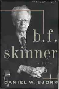 B F Skinner A Life Daniel W Bjork 9781557984166 Amazon Com Books