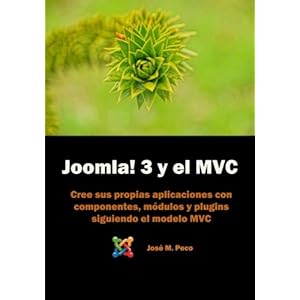 Joomla! 3 y el modelo MVC: Desarrolla tus popios componentes (Spanish Edition)