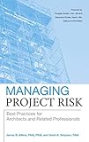 Managing Project Risk: Best Practices for Architects and Related Professionals by James B. Atkins, Grant A. Simpson