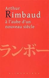 Arthur Rimbaud à l'aube d'un nouveau siècle