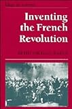 Inventing the French Revolution : Essays on French Political Culture in the Eighteenth Century, Baker, Keith, 0521346185