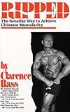 Ripped: The Sensible Way To Achieve Ultimate Muscularity by 