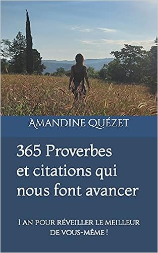 365 Proverbes Et Citations Qui Nous Font Avancer 1 An Pour Reveiller Le Meilleur De Vous Meme French Edition Quezet Amandine Amazon Com Books