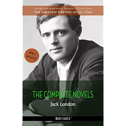 Jack London: The Complete Novels (The Greatest Writers of All Time Book 3) Jack London: The Complete Novels (The Greatest Writers of All Time Book 3)