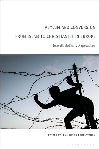 Asylum and Conversion from Islam to Christianity in Europe: Interdisciplinary Approaches (English Edition)