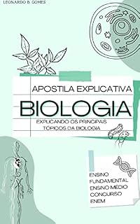 Apostila explicativa de Biologia : Conteúdo: Ensino fundamental, médio, Enem e concursos.
