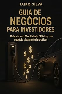 Livro Guia de Negócios para Investidores: Bola da vez: Mobilidade Elétrica, um negócio altamente lucrativo!